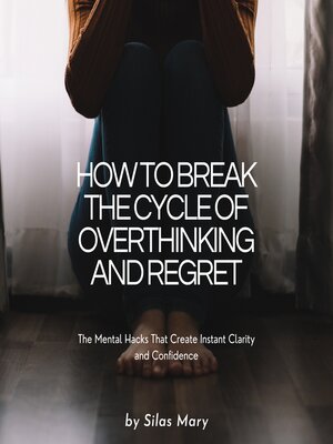 cover image of How to Break the Cycle of Overthinking and Regret